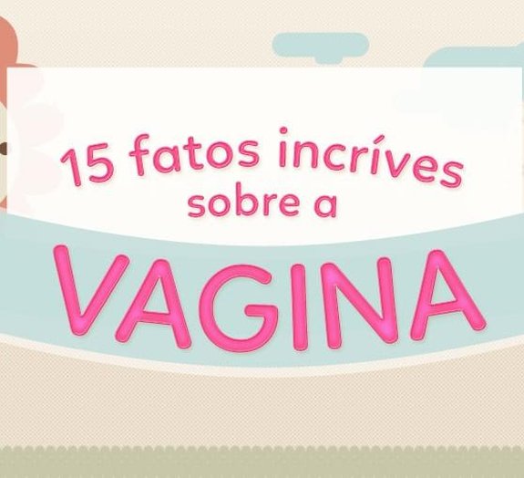 Que tal conferir 15 fatos incríveis sobre a vagina? [infográfico]